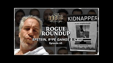 ROGUE ROUNDUP: EPSTEIN, R*PE GANGS, & ICE DOXXING | Ep 65 | Going Rogue with Lara Logan