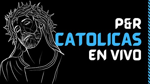 Preguntas y Respuestas Católicas EN VIVO