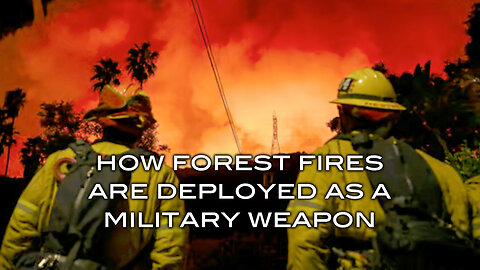 How Forest Fires Are Deployed As A Military Weapon