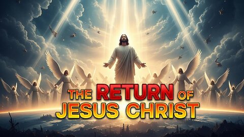 THE RETURN OF JESUS CHRIST | The Second Coming Is Near (End Time Prophecy)