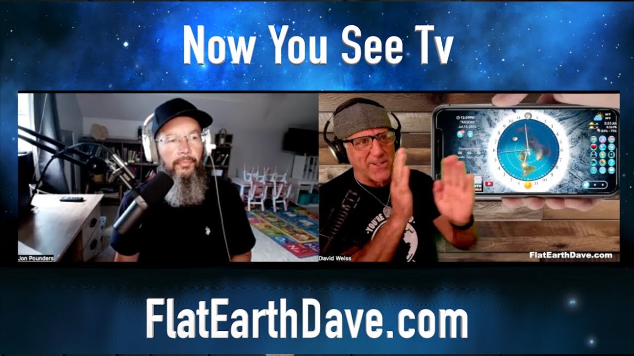 [Jul 15, 2025] Jon Pounders Now You See TV w Flat Earth Dave [Flat Earth Dave Interviews 2]