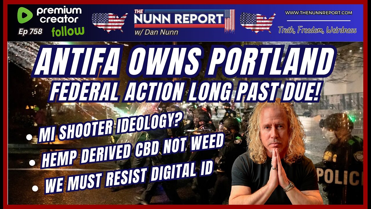 [Ep 758] Portland Crack Down Overdue | MI Shooter Ideology | Resist Digital ID | Hemp CBD
