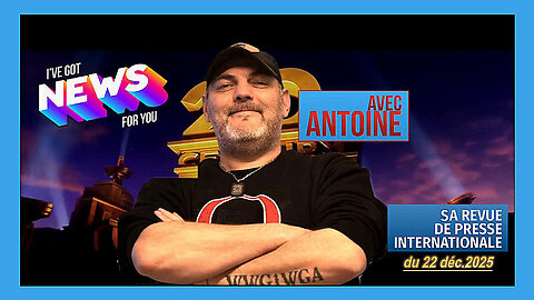 ANTOINE...Des "News" qui vont faire basculer le monde...22.12.2025 (Hd 720)