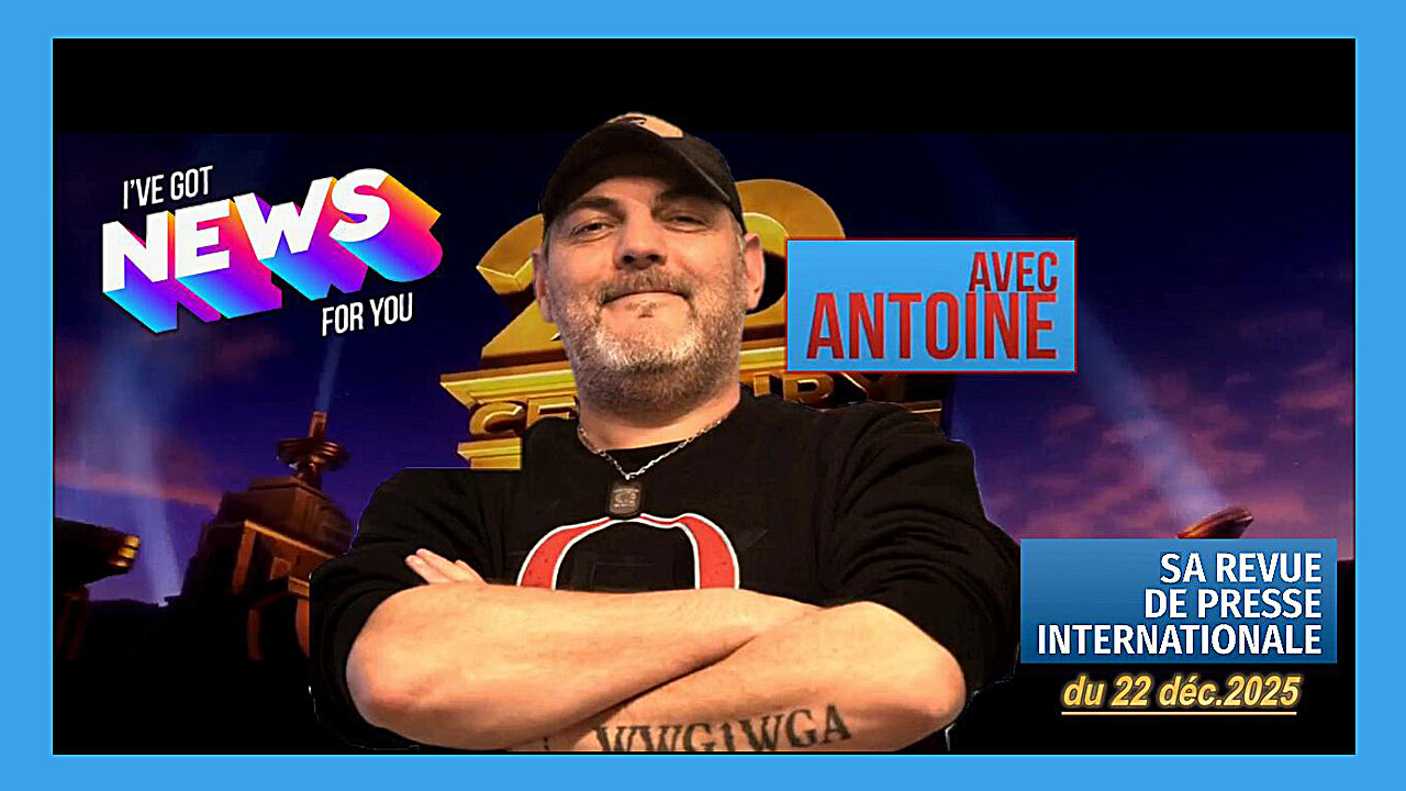 ANTOINE...Des "News" qui vont faire basculer le monde...22.12.2025 (Hd 720)