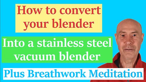 How To Convert Your Blender Into A Stainless Steel Vacuum Blender Plus Breathwork Meditation
