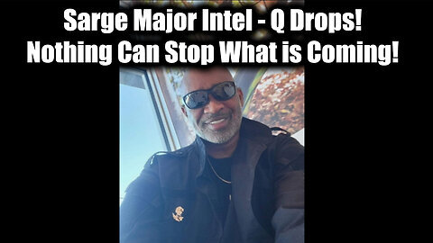 New Sarge Major Intel - Q Drops! Nothing Can Stop What is Coming!