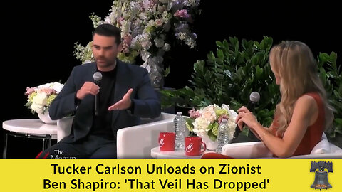 Tucker Carlson Unloads on Zionist Ben Shapiro: 'That Veil Has Dropped'