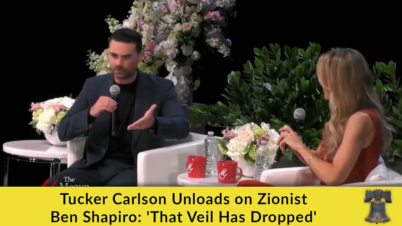 Tucker Carlson Unloads on Zionist Ben Shapiro: 'That Veil Has Dropped'
