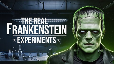 The Real Frankenstein Experiments