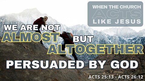 4-12-25 ~ "The Gospel to Samaria"1-17-26 ~ “Almost Thou Persuadest Me”