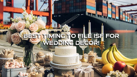 Mastering ISF Filings for Wedding Centerpieces: A Must-Know Guide!