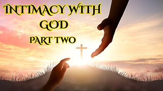 Intimacy with God: Part Two