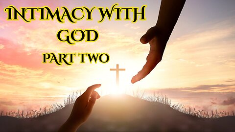 Intimacy with God: Part Two