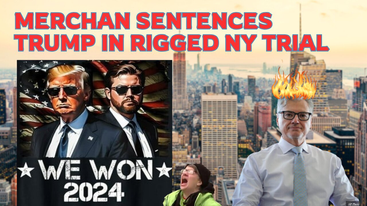 Judge Merchan Sentences Trump in Rigged NY Trial