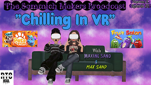 Chillin in VR, Pets and Stuff, Fruit Salon and More, Sammich Makers Broadcast