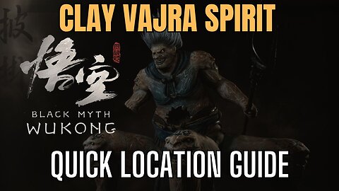 Black Myth Wukong: Clay Vajra Spirit, Quick Guide