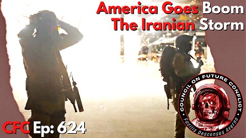 Council on Future Conflict Episode 624: America Goes Boom, The Iranian Storm