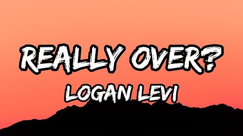 Logan Levi - Really Over? (Lyrics)