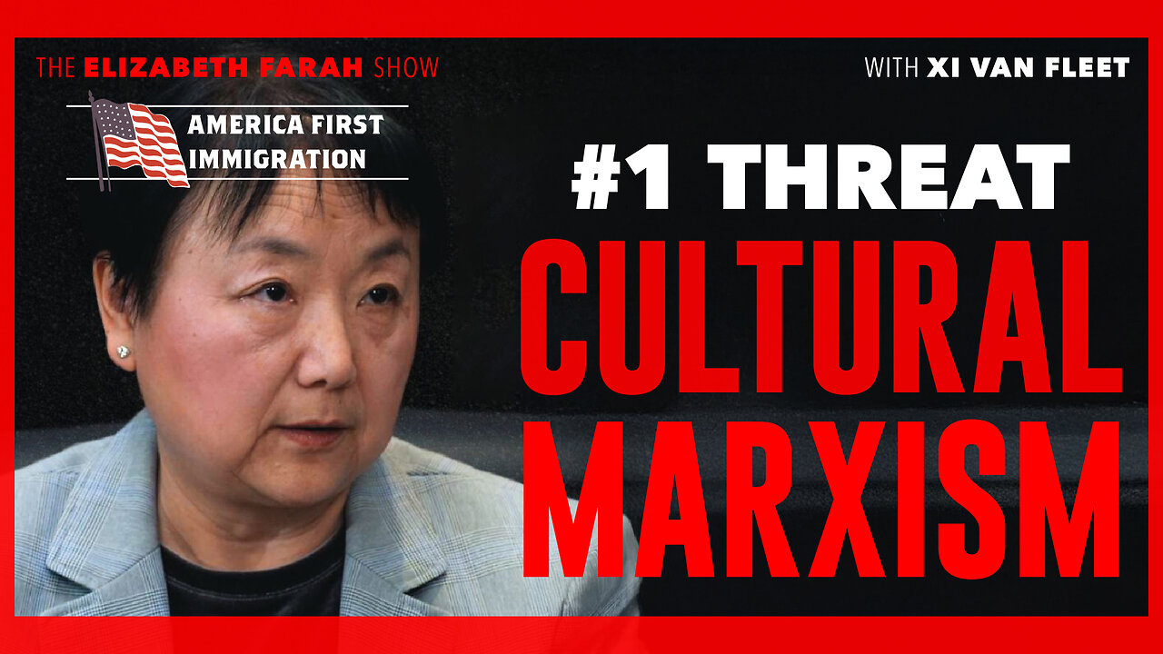 Xi Van Fleet Warns: Cultural Marxism and Open Borders Will END America