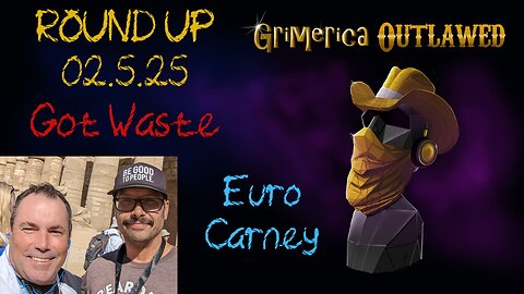 Outlawed Round Up. 2.5.25 Got Waste, Euro Carney