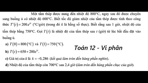 Toán 12: Vi phân: Một tấm thép được nung đến nhiệt độ 800°C, ngay sau đó được chuyển sang