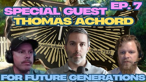 For Future Generations Ep. 7 w/ Special Guest Thomas Achord