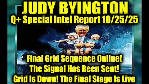 Judy Byington: Un-Redacted 10.25.25 - Final Grid Sequence Online! The Signal Has Been Sent!