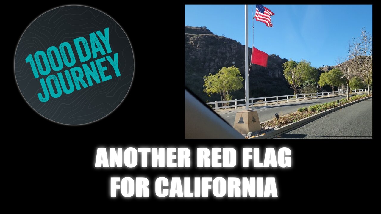 1000 Day Journey 0545 Another Red Flag For California