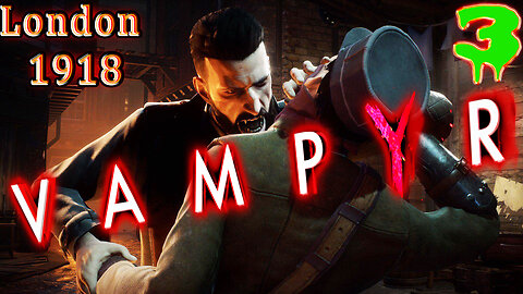 🩸 VampYr 🩸 🏭 London 1918 🏭 Dr. Jonathan Reid 🧛 Story Driven Vampire RPG 🧛 Part 3