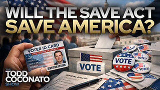 Will the SAVE Act Save America? • The Todd Coconato Show