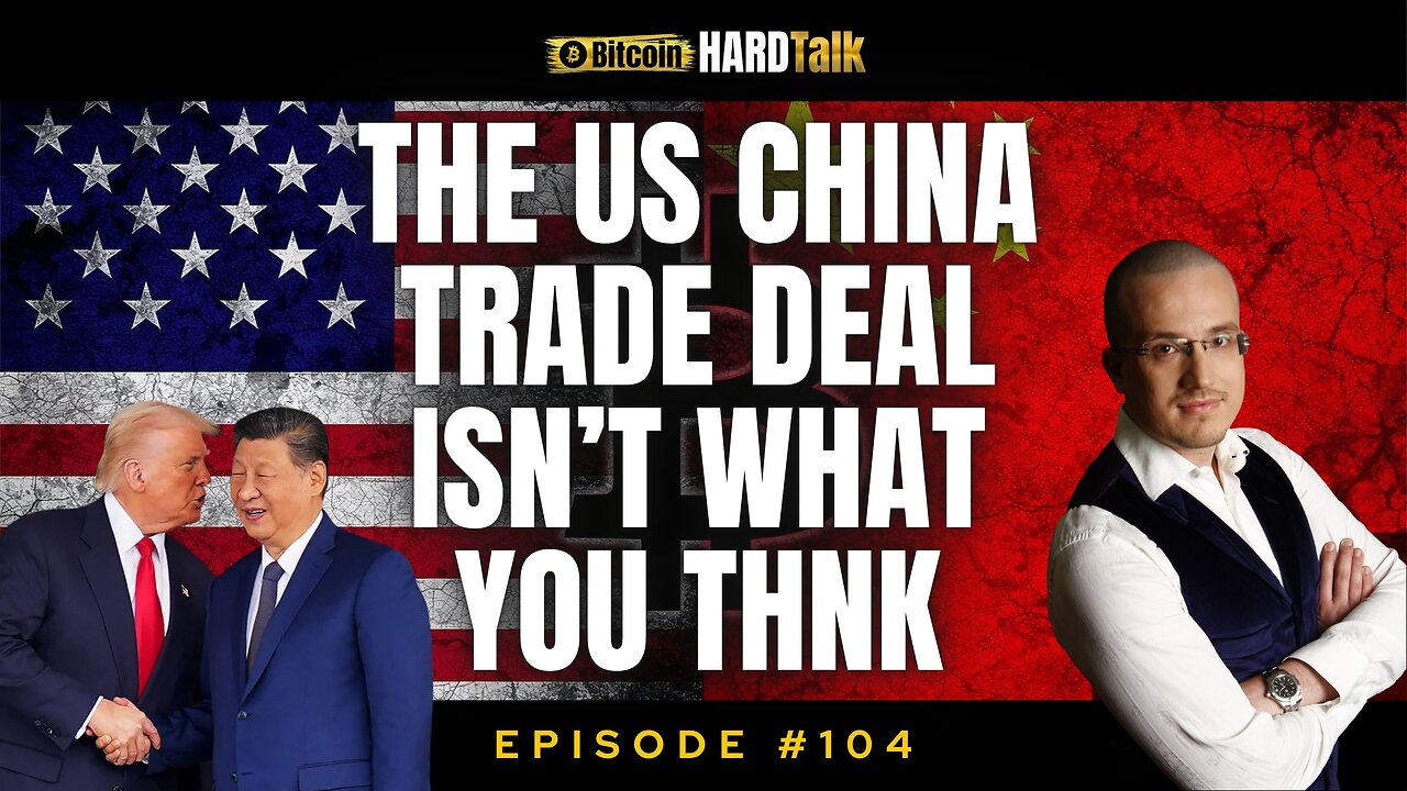 🇺🇸🇨🇳 The US–China Trade Deal Isn’t What You Think | BitcoinHardTalk Ep.104