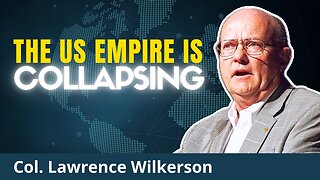 Colonel: New Wars Will End The US Empire | Lawrence Wilkerson