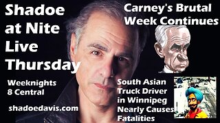 Oct. 9th/2025- Carney's Bad Week & South Asian Truck Drive Nearly Causes Major Fatalities in Wpg
