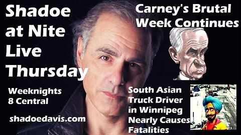 Oct. 9th/2025- Carney's Bad Week & South Asian Truck Drive Nearly Causes Major Fatalities in Wpg