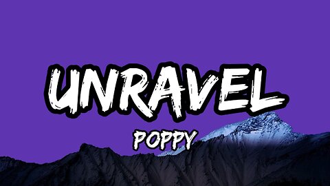 Poppy - Unravel (Lyrics)