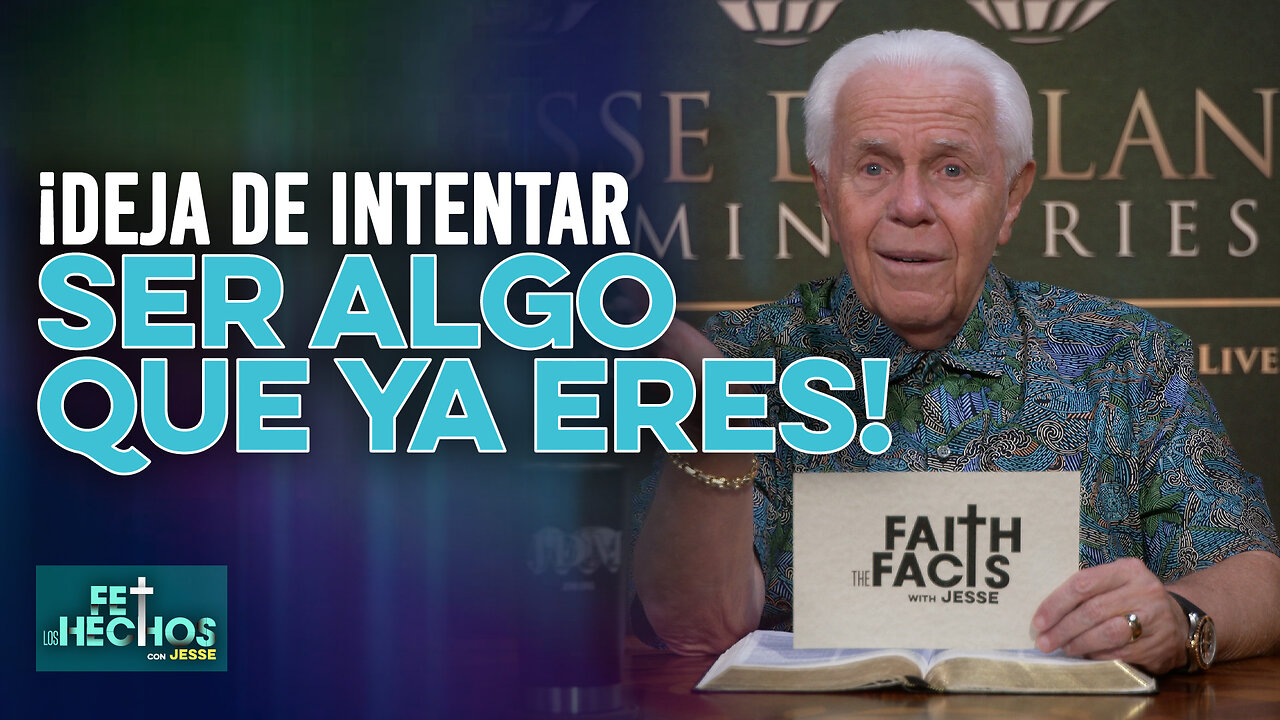 FE LOS HECHOS CON JESSE: ¡DEJA DE INTENTAR SER ALGO QUE YA ERES!