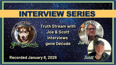 2026-01-08: Truth Stream hosts Joe and Scott Interview gene Decode