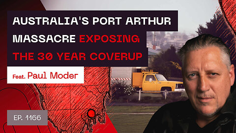 Australia's Port Arthur Massacre - Exposing A 30 Year Coverup - Paul Moder