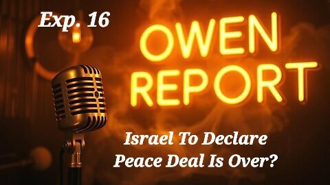 Owen Report - 10-28-2025 - Israel To Declare Peace Deal Is Over?