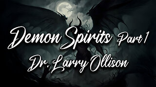Demon Spirits part 1 - Dr. Larry Ollison