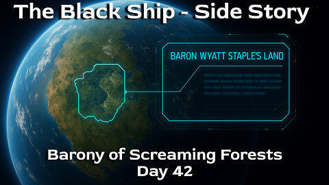 The Black Ship Side Story - The Barony of the Screaming Forest (BoSF) Day 42