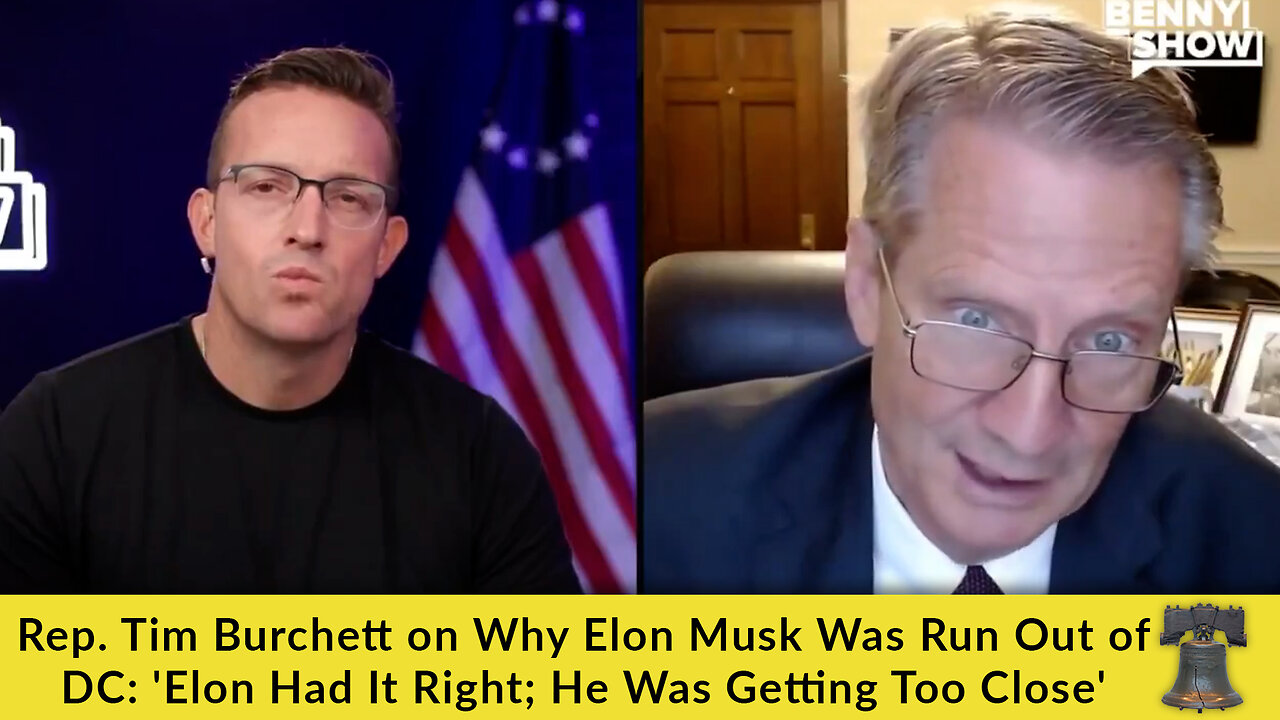 Rep. Tim Burchett on Why Elon Musk Was Run Out of DC: 'Elon Had It Right; He Was Getting Too Close'