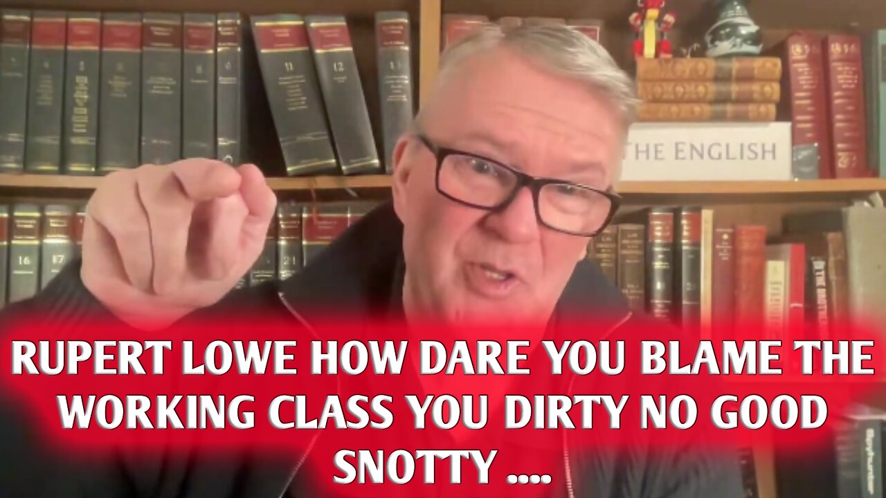 Rupert Lowe how dare YOU blame the working class