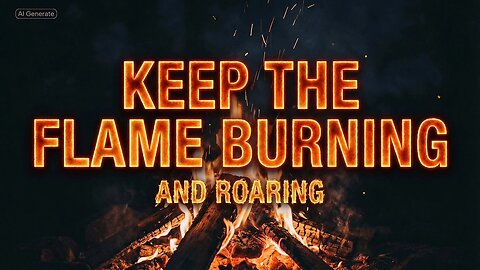 Keep The Flame BURNING