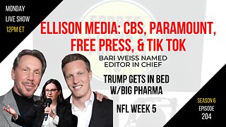 EP204: Ellison Media Empire CBS, Tok Tok & Bari Weiss, Trump Gets in Bed with Pfizer, NFL Week 5