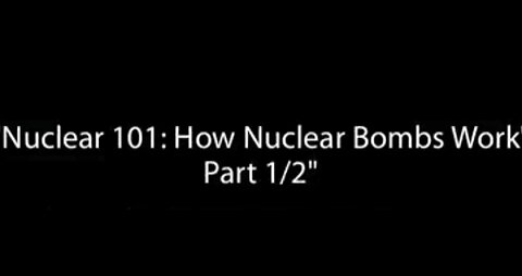 Nuclear 101: How Nuclear Bombs Work Part 1/2"