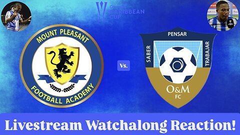 Mount Pleasant FA Vs. O&M FC 2025 CONCACAF Caribbean Cup Final Livestream Watchalong Reaction
