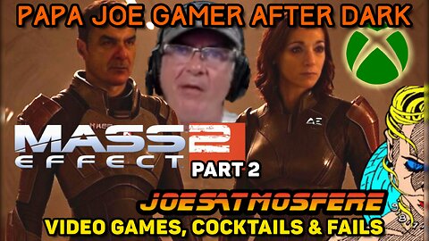 Papa Joe Gamer After Dark: Mass Effect 2 Part 2, Cocktails & Fails!