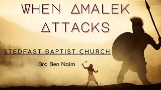 When Amalek Attacks - Bro Ben Naim | Stedfast Baptist Church