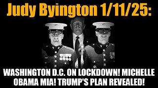 Judy Byington 1/11/25: Washington D.C. on Lockdown! Michelle Obama MIA! Trump's Plan Revealed!